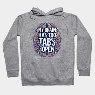 My brain has too many tabs open t-shirt Hoodie